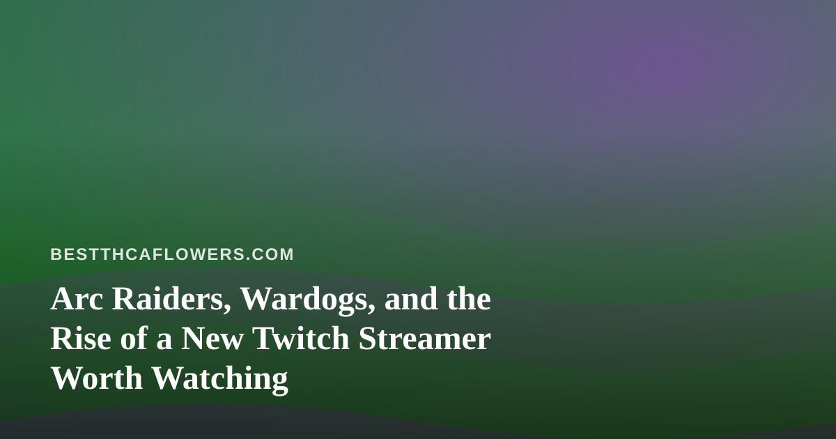 Arc Raiders, Wardogs, and the Rise of a New Twitch Streamer Worth Watching