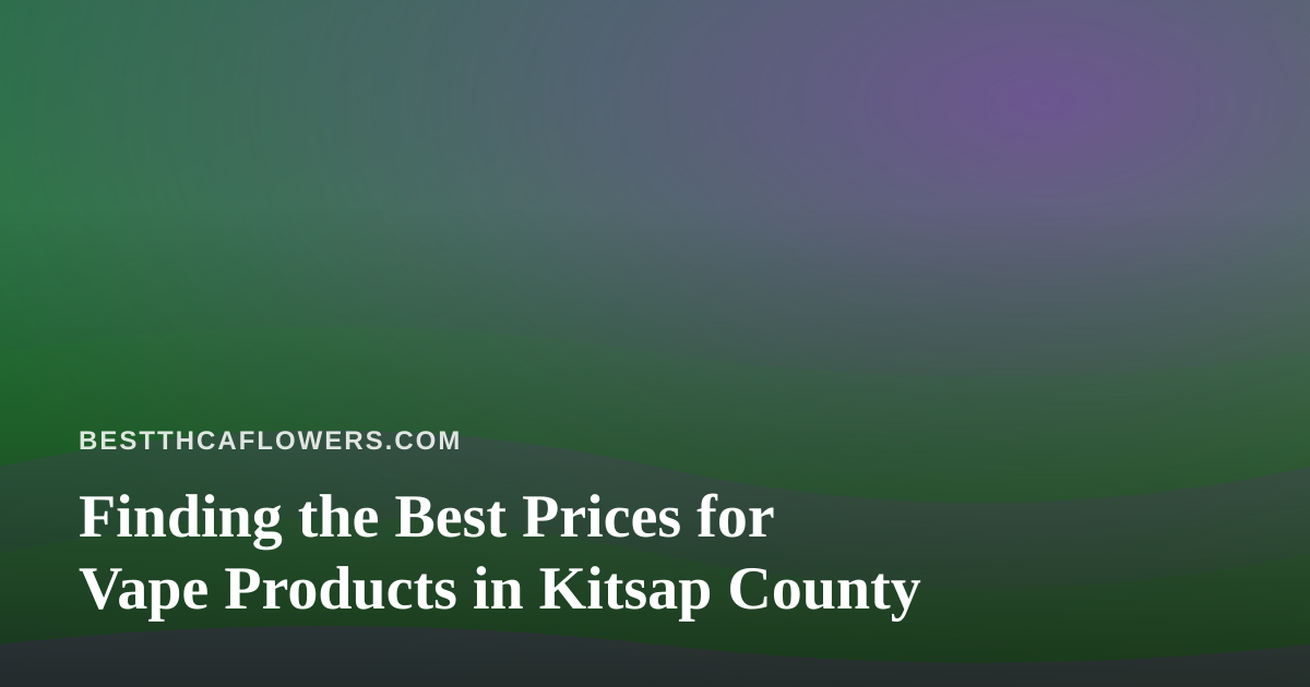 Finding the Best Prices for Vape Products in Kitsap County