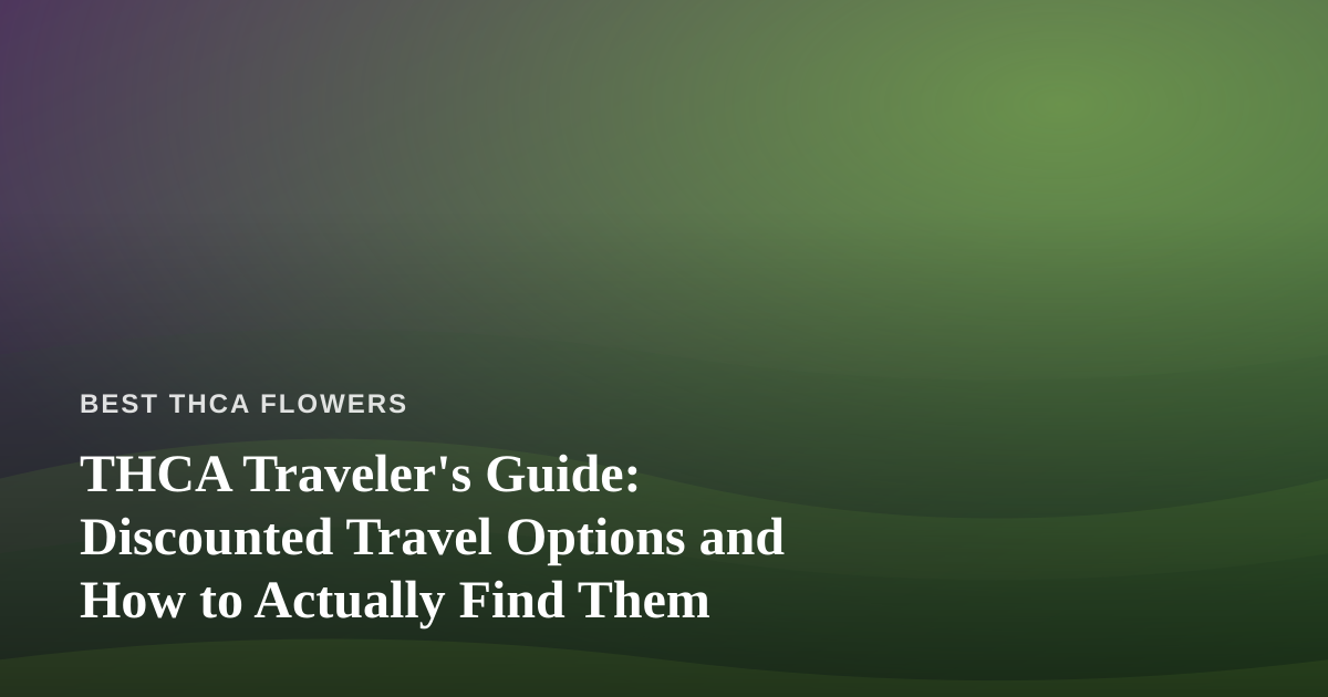 THCA Traveler’s Guide: Discounted Travel Options and How to Actually Find Them