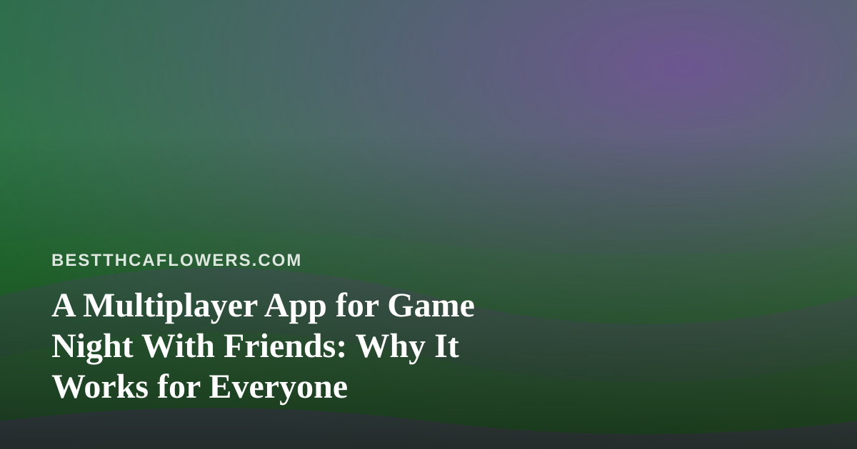 A Multiplayer App for Game Night With Friends: Why It Works for Everyone