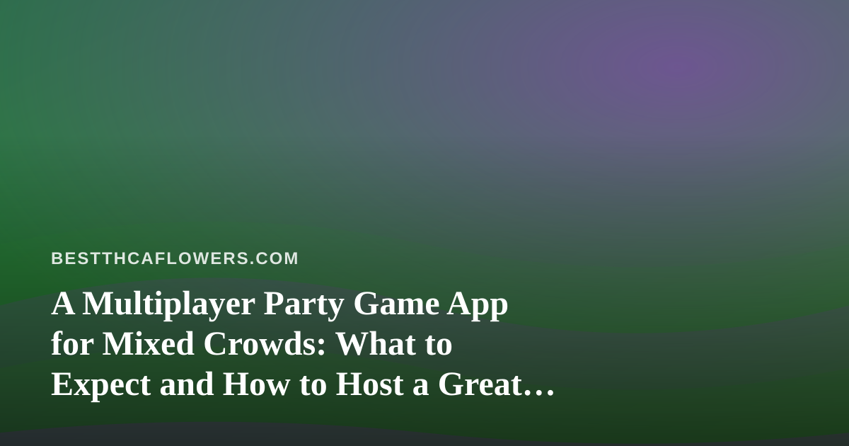 A Multiplayer Party Game App for Mixed Crowds: What to Expect and How to Host a Great Session