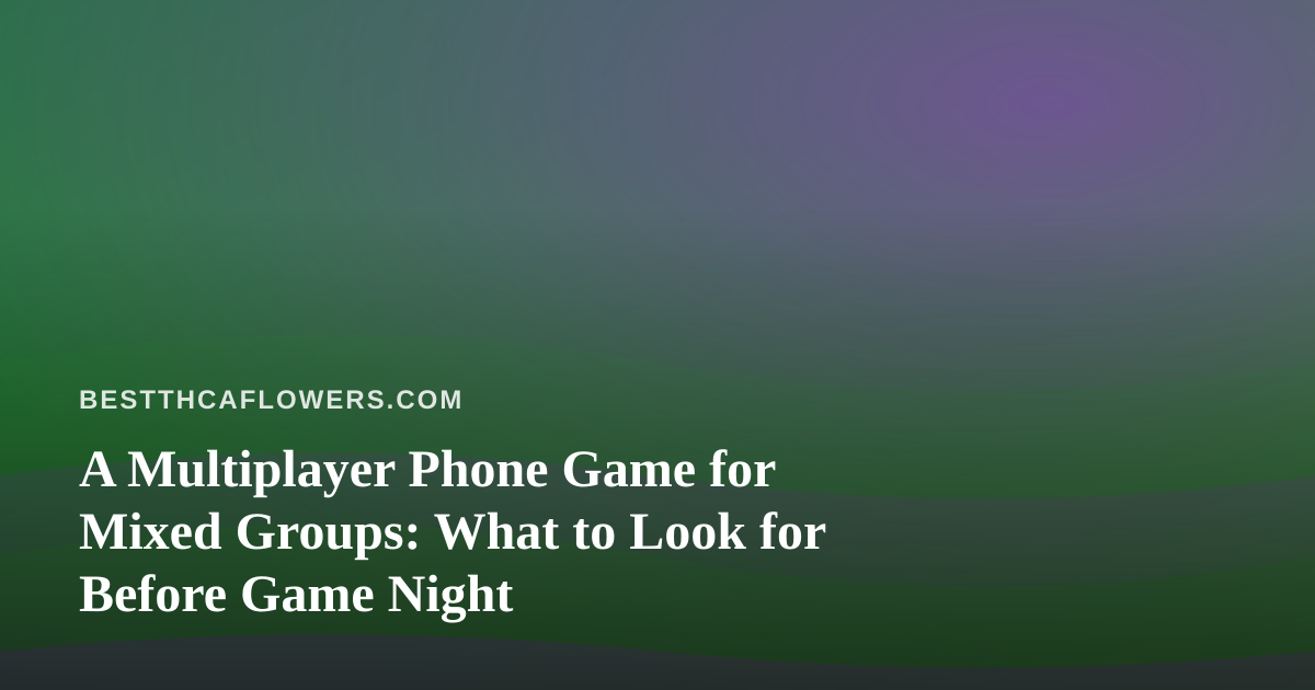 A Multiplayer Phone Game for Mixed Groups: What to Look for Before Game Night