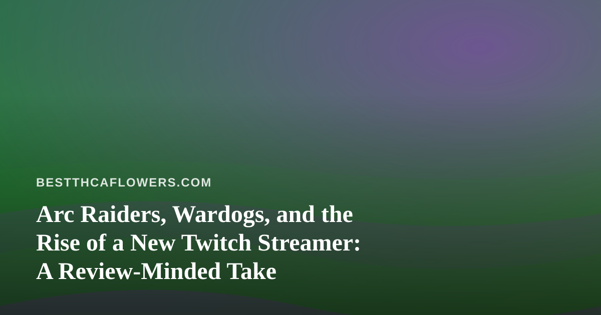 Arc Raiders, Wardogs, and the Rise of a New Twitch Streamer: A Review-Minded Take