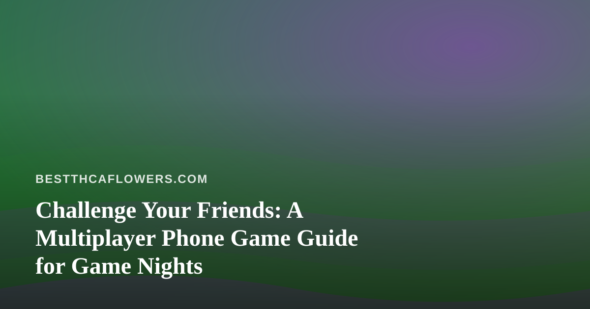 Challenge Your Friends: A Multiplayer Phone Game Guide for Game Nights