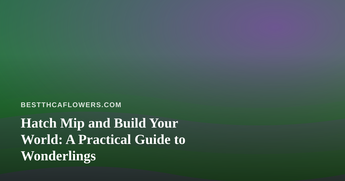 Hatch Mip and Build Your World: A Practical Guide to Wonderlings
