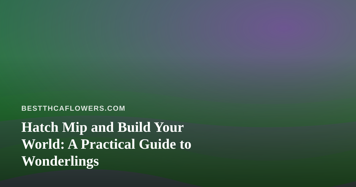 Hatch Mip and Build Your World: A Practical Guide to Wonderlings
