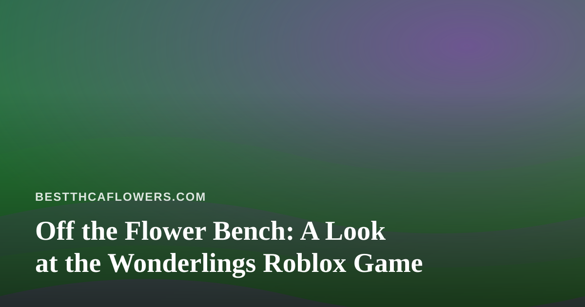 Off the Flower Bench: A Look at the Wonderlings Roblox Game