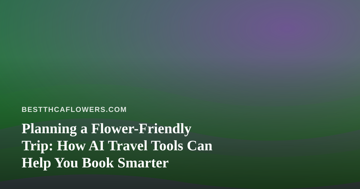 Planning a Flower-Friendly Trip: How AI Travel Tools Can Help You Book Smarter
