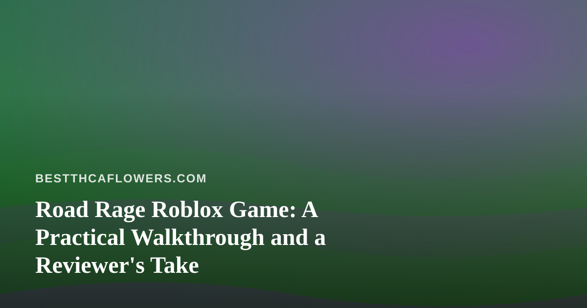 Road Rage Roblox Game: A Practical Walkthrough and a Reviewer’s Take