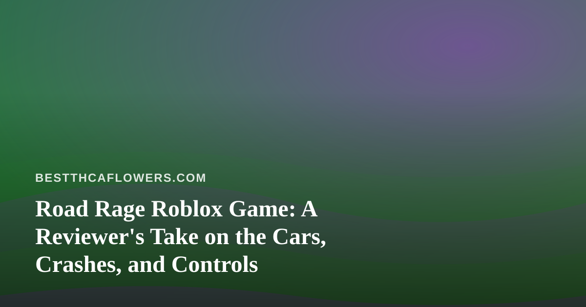Road Rage Roblox Game: A Reviewer’s Take on the Cars, Crashes, and Controls