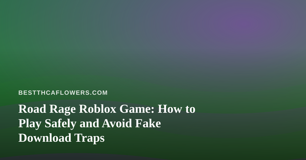 Road Rage Roblox Game: How to Play Safely and Avoid Fake Download Traps