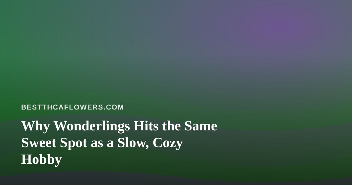 Why Wonderlings Hits the Same Sweet Spot as a Slow, Cozy Hobby